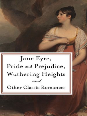 cover image of Pride and Prejudice, Jane Eyre, Wuthering Heights and Other Classic Romances